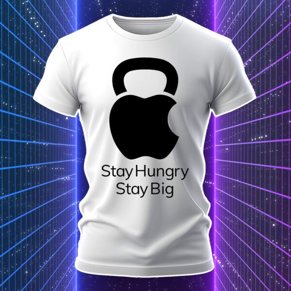 STAY HUNGRY STAY BIG - immagine 2