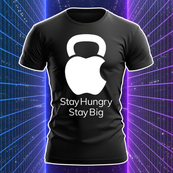 STAY HUNGRY STAY BIG - immagine 3