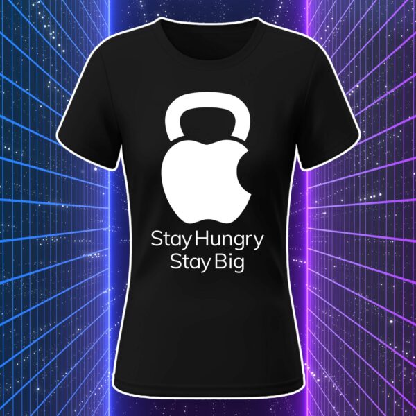 STAY HUNGRY STAY BIG - immagine 6