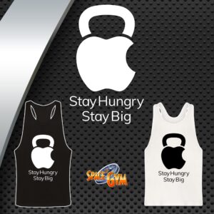 STAY HUNGRY STAY BIG