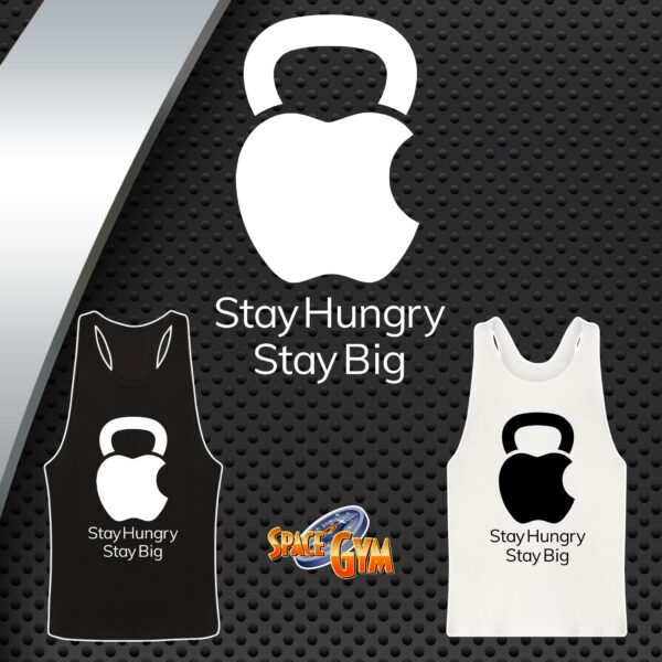 STAY HUNGRY STAY BIG